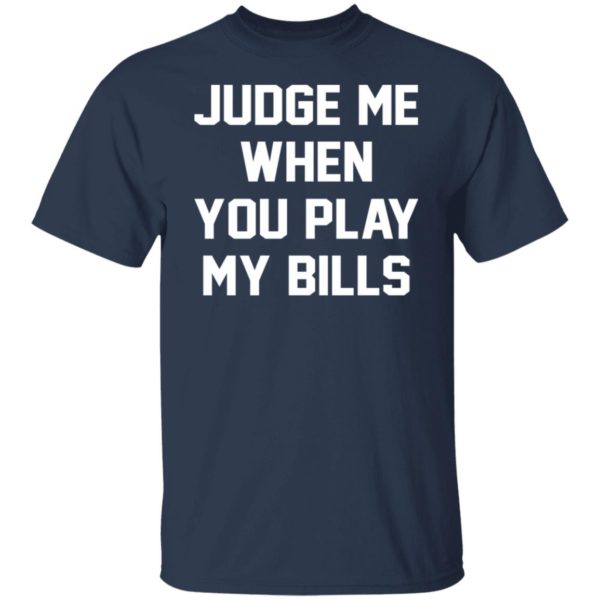 Judge Me When You Play My Bills Shirt
