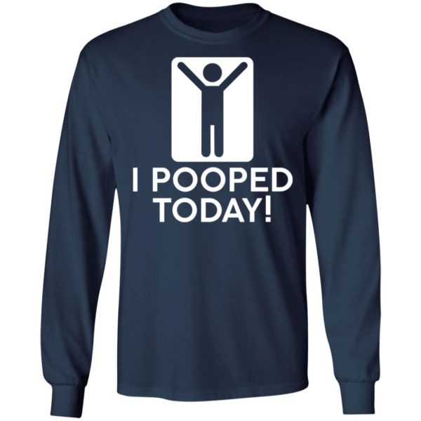I Pooped Today Shirt