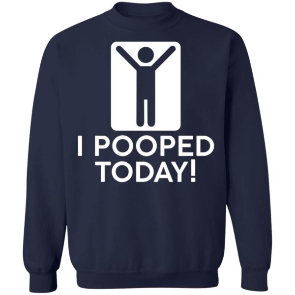 I Pooped Today Shirt