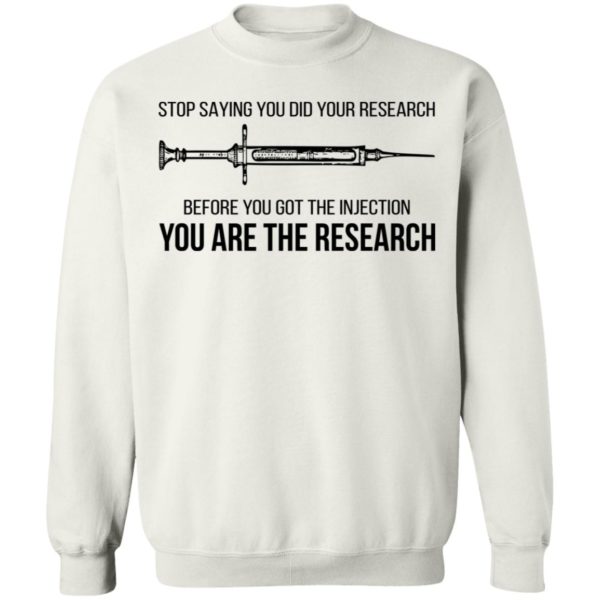 Stop Saying You Did Your Research Before You Got The Injection Shirt