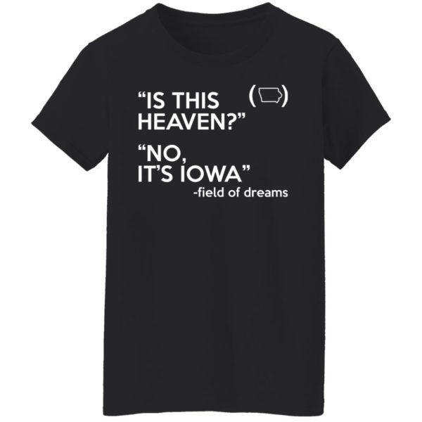 Is This Heaven No It’s Iowa – Field Of Dreams Shirt