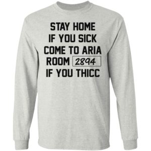 Stay Home If You Sick Come To Aria Room 2894 Shirt