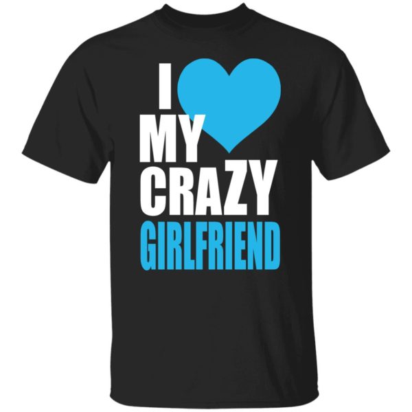 I Love My Crazy Girlfriend Shirt
