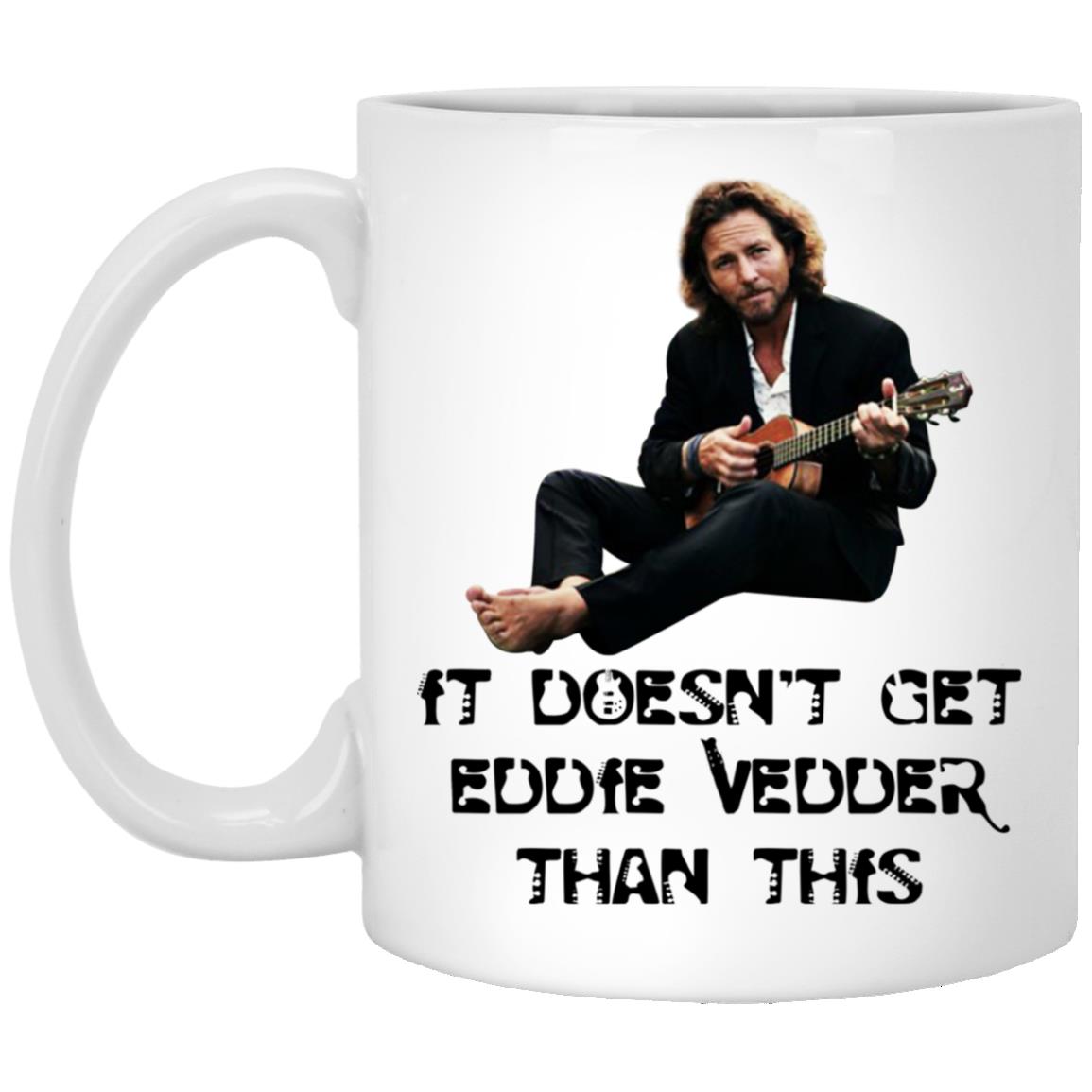 It Doesn't Get Eddie Than Vedder This Coffee Mug 