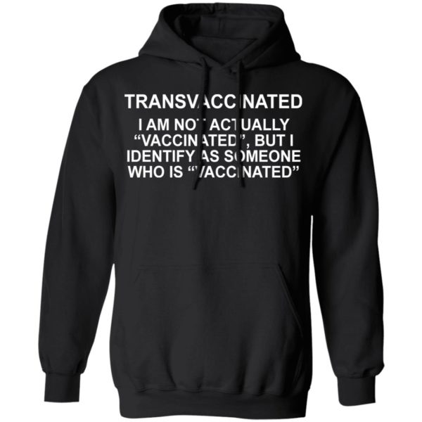 Transvaccinated I Am Not Actually Vaccinated But I Identify As Someone Shirt