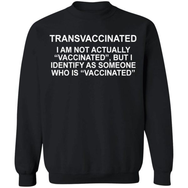 Transvaccinated I Am Not Actually Vaccinated But I Identify As Someone Shirt