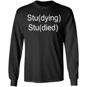 Studying Studied Shirt