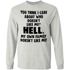You Think I Care About Who Does’t Like Me Shirt