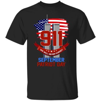 911 Never Will Never Forget September Patriot Day Shirt