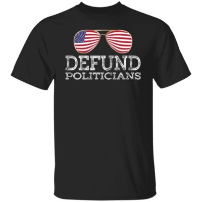 America Glasses Defund Politicians Shirt