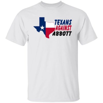 Texans Against Abbott Shirt