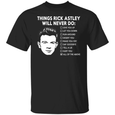 Things Rick Astley Will Never Do Shirt