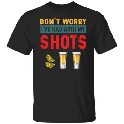 Tequila – Don’t Worry I’ve Had Both My Shots Shirt