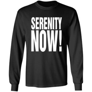 Serenity Now Shirt