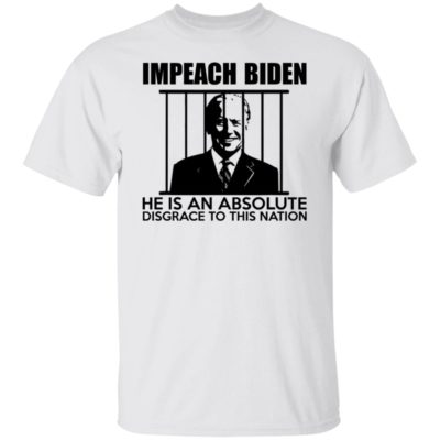 Impeach Biden He Is An Absolute Disgrace To This Nation Shirt