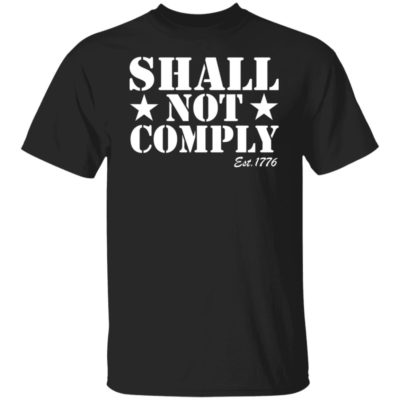 Shall Not Comply Est 1776 Shirt