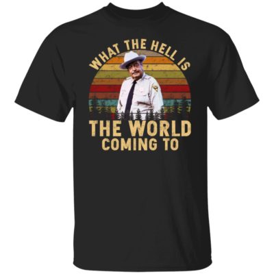 Hot Buford Vintage – What The Hell Is The World Coming To Shirt