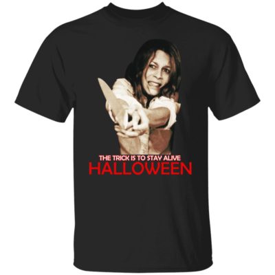 Laurie Strode – The Trick Is To Stay Alive Halloween Shirt