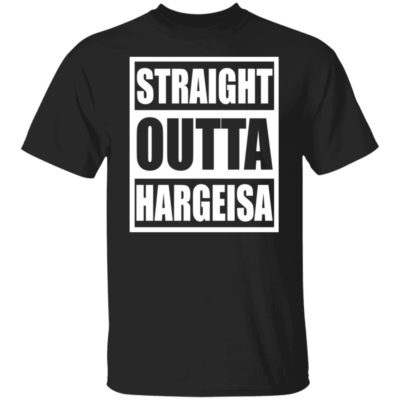 Straight Outta Hargeisa Shirt