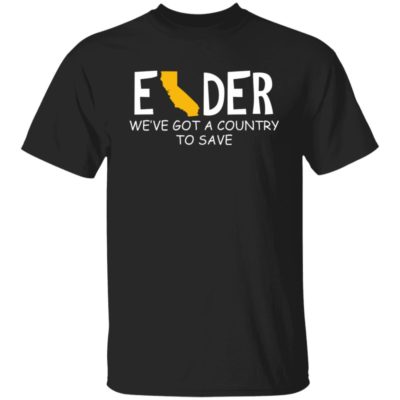 Elder We’ve Got A Country To Save Shirt