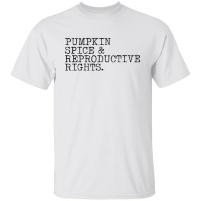Pumpkin Spice And Reproductive Rights Shirt