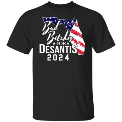 Bad Bitches For Desantis 2024 Shirt