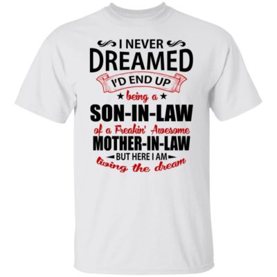 I Never Dreamed I'd End Up Being A Son-in-law Shirt