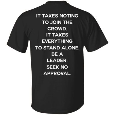 It Takes Nothing To Join The Crowd Shirt
