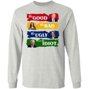 Trump The Good – Kamala The Bad – Pelosi The Ugly – And Biden The Idiot Shirt