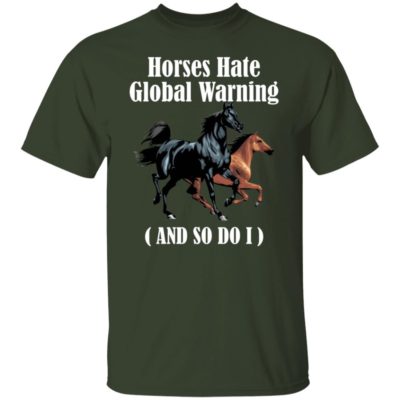 Horses Hate Global Warning And So Do I Shirt