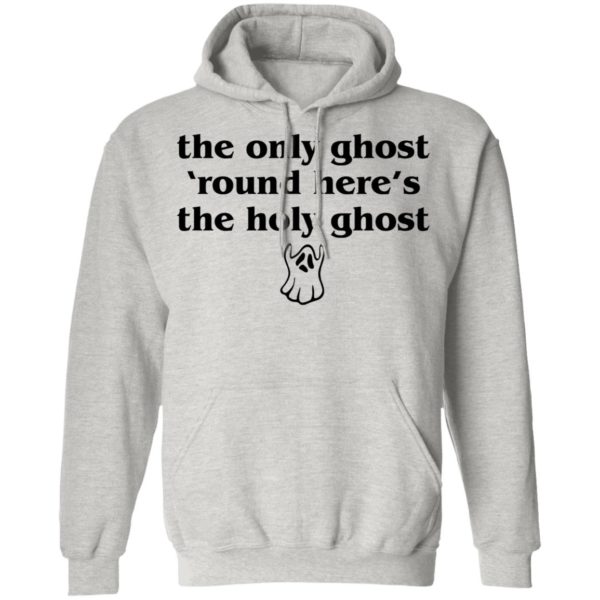 The Only Ghost Round Here’s The Holy Ghost Shirt