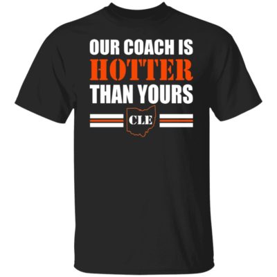 Our Coach Is Hotter Than Yours CLE Shirt
