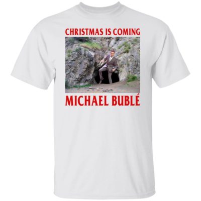 Michael Buble Cave – Christmas Is Coming Shirt