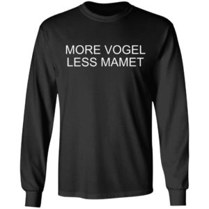 More Vogel Less Mamet Shirt