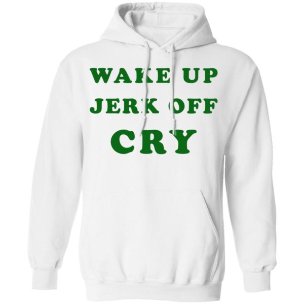 Wake Up Jerk Off Cry Shirt