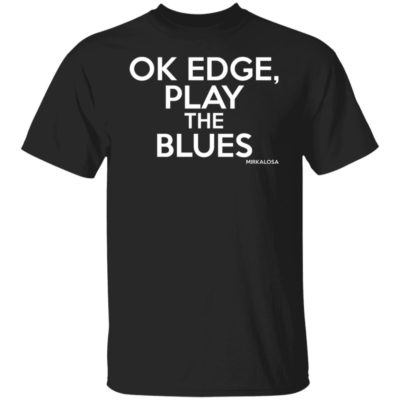 Ok Edge Play The Blues Shirt