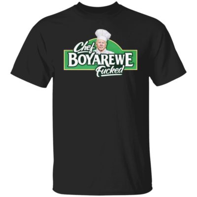 Joe Biden – Chef Boyarewe Fucked Shirt