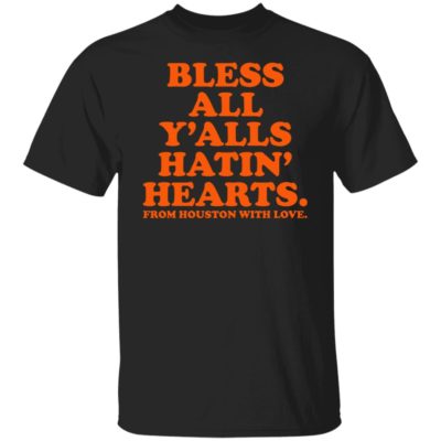 Bless All Y’alls Hatin’ Hearts From Houston With Love Shirt