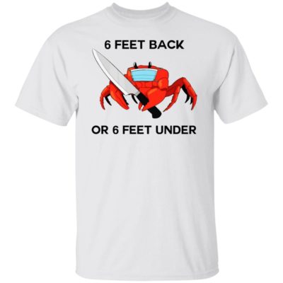 Crab – 6 Feet Back Or 6 Feet Under Shirt