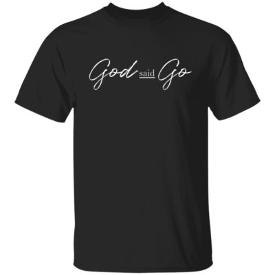 God Said Go Shirt
