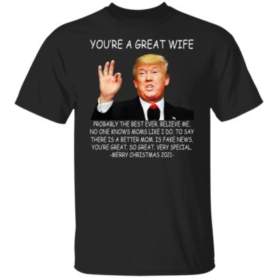 Donald Trump You’re A Great Wife Very Special Merry Christmas 2021 Shirt