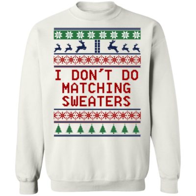 I Don’t Do Matching Sweaters Christmas Sweater