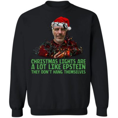 Christmas Lights Are A Lot Like Epstein They Don't Hang Themselves Shirt