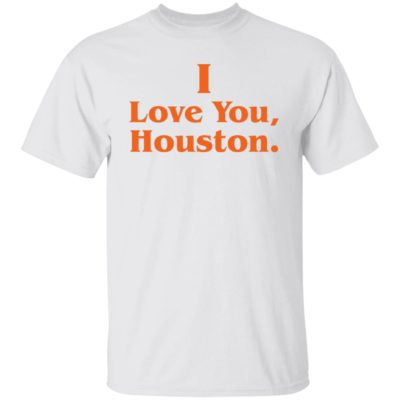 I Love You Houston Shirt