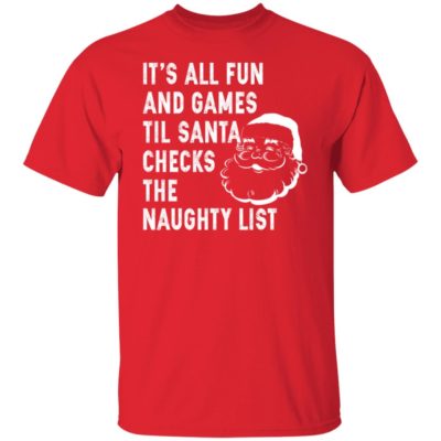 It’s All Fun And Games Til Santa Checks The Naughty List Shirt