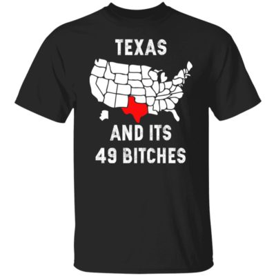 Texas And Its 49 Bitches Shirt