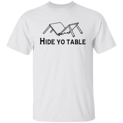 Hide Yo Table Shirt