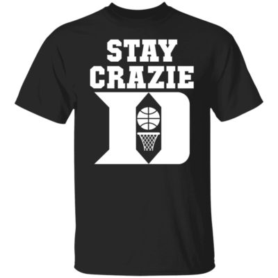 Stay Crazie D Shirt