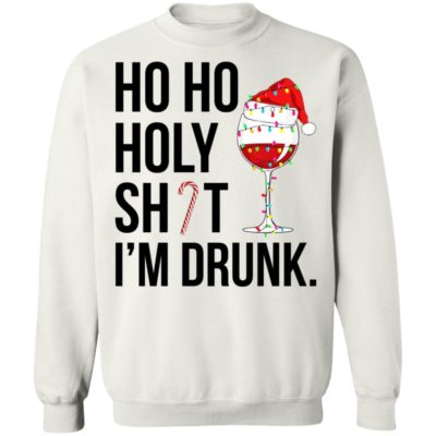Wine Ho Ho Holy Shit I’m Drunk Christmas Shirt