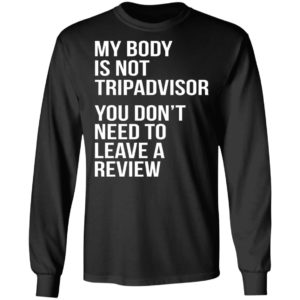 My Body Is Not Tripadvisor You Don’t Need To Leave A Review Shirt